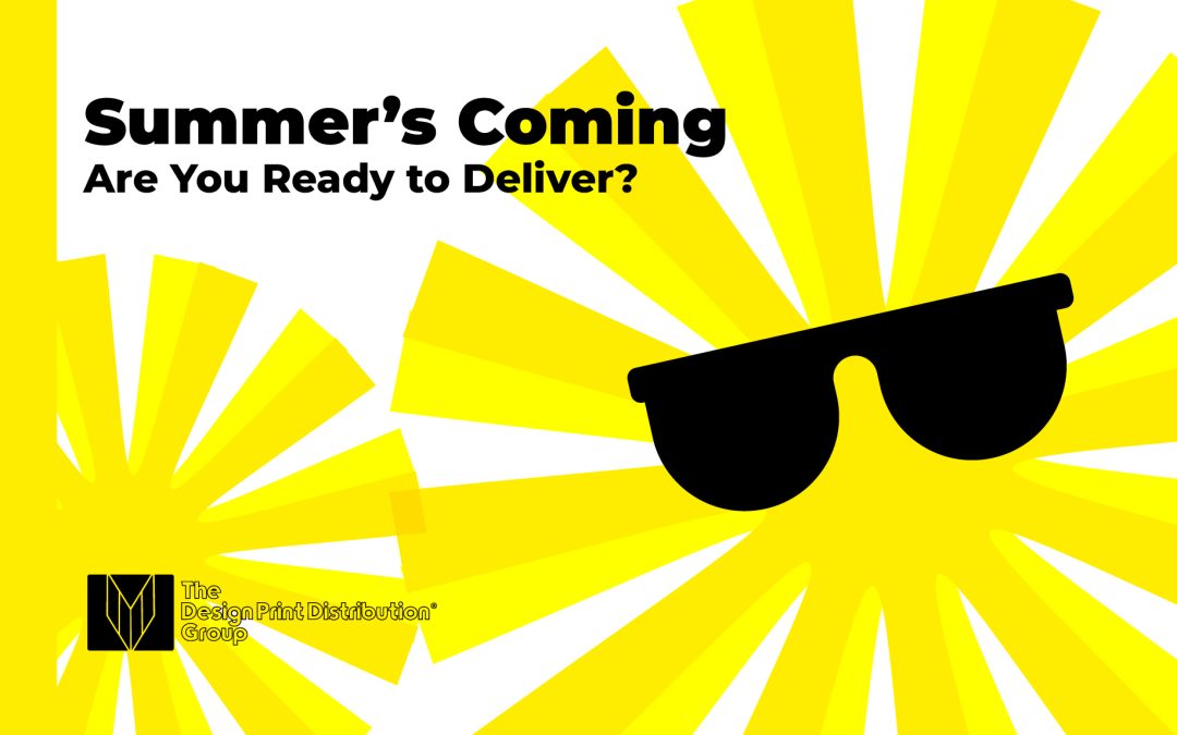 Summer’s Coming – Are You Ready to Deliver?