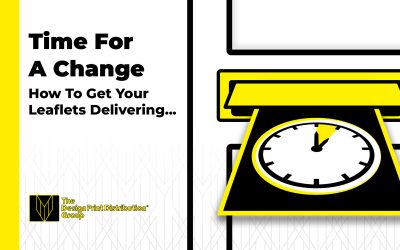 Time for change – how to get your leaflets delivering…